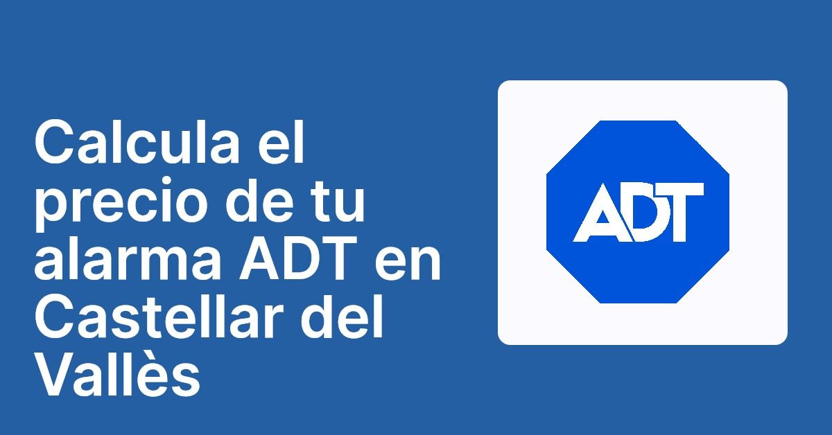 Calcula el precio de tu alarma ADT en Castellar del Vallès